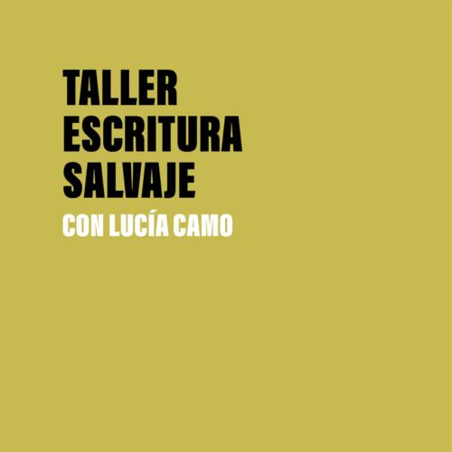 Taller:<br/>ESCRITURA SALVAJE<br/>con LUCÍA CAMO
