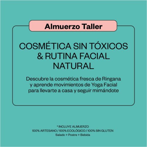 Almuerzo Taller:<br/>COSMÉTICA SIN TÓXICOS<br/>& RUTINA FACIAL NATURAL