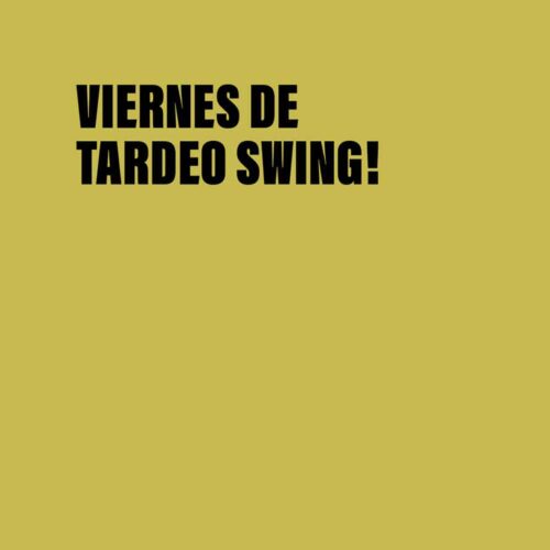 VIERNES de<br/>TARDEO SWING<br/>